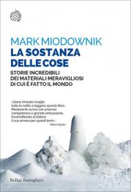 La sostanza delle cose. Storie incredibili dei materiali meravigliosi di cui è fatto il mondo