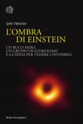 L' ombra di Einstein. Un buco nero, un gruppo di astronomi e la sfida per vedere l'invisibile