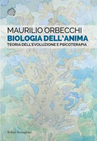 Biologia dell'anima. Teoria dell'evoluzione e psicoterapia