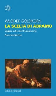 La scelta di Abramo. Saggio sulle identità ebraiche. Nuova ediz.