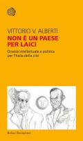 Non è un paese per laici. Onestà intellettuale e politica per l'Italia della crisi