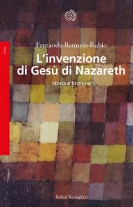 L' invenzione di Gesù di Nazareth. Storia e finzione