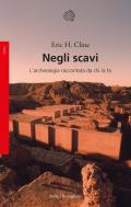 Negli scavi. L'archeologia raccontata da chi la fa