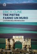 Tre pietre fanno un muro. La storia dell'archeologia