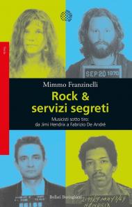 Rock & servizi segreti. Musicisti sotto tiro: da Jimi Hendrix a Fabrizio De André. Nuova ediz.