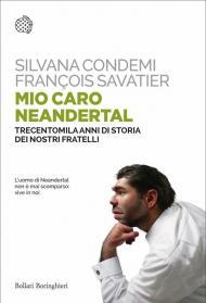 Mio caro Neanderthal. Trecentomila anni di storia dei nostri fratelli