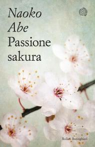 Passione sakura. La storia dei ciliegi ornamentali giapponesi e dell'uomo che li ha salvati