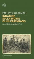 Indagine sulla morte di un partigiano. La verità sul comandante Facio