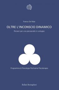 Oltre l'inconscio dinamico. Pensieri per una psicoanalisi in sviluppo