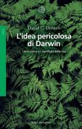 L'idea pericolosa di Darwin. L'evoluzione e i significati della vita