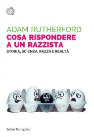 Cosa rispondere a un razzista. Storia, scienza, razza e realtà