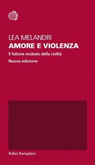 Amore e violenza. Il fattore molesto della civiltà. Nuova ediz.