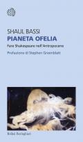 Pianeta Ofelia. Fare Shakespeare nell'Antropocene