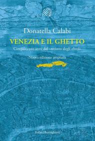 Venezia e il ghetto. Cinquecento anni del «recinto degli ebrei»