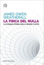 La fisica del nulla. La strana storia dello spazio vuoto