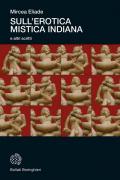 Sull'erotica mistica indiana e altri scritti. Nuova ediz.