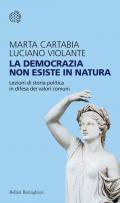La democrazia non esiste in natura. Lezioni di storia politica in difesa dei valori comuni
