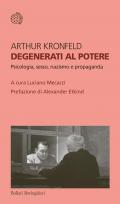 Degenerati al potere. Psicologia, sesso, nazismo e propaganda