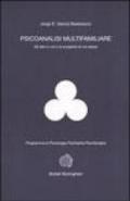 Psicoanalisi multifamiliare. Gli altri in noi e la scoperta di noi stessi