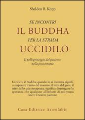 Se incontri il Buddha per la strada uccidilo. Il pellegrinaggio del paziente nella psicoterapia