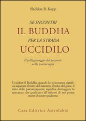 Se incontri il Buddha per la strada uccidilo. Il pellegrinaggio del paziente nella psicoterapia