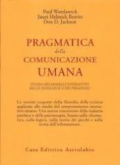 Pragmatica della comunicazione umana. Studio dei modelli interattivi, delle patologie e dei paradossi