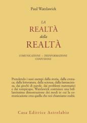 La realtà della realtà. Confusione, disinformazione, comunicazione