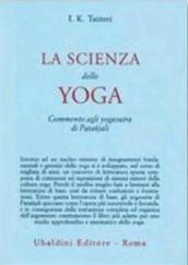 La scienza dello yoga. Commento agli yogasutra di Patanjali