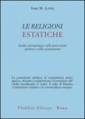 Le religioni estatiche. Studio antropologico della possessione spiritica e sullo sciamanismo