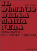 Il dominio della magia nera. Guida pratica per streghe e stregoni