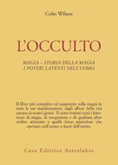 L'occulto. Magia. Storia della magia. I poteri latenti dell'uomo