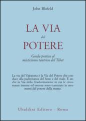 La via del potere. Guida pratica al misticismo tantrico del Tibet