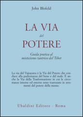 La via del potere. Guida pratica al misticismo tantrico del Tibet