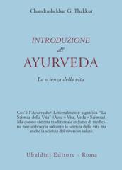 Introduzione all'Ayurveda. La scienza della vita