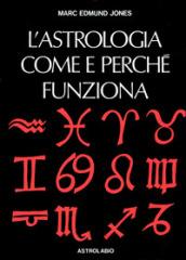 L'astrologia. Come e perché funziona