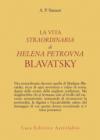 La vita straordinaria di Helena Petrovna Blavatsky