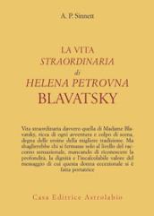 La vita straordinaria di Helena Petrovna Blavatsky