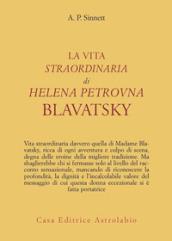 La vita straordinaria di Helena Petrovna Blavatsky