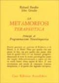 La metamorfosi terapeutica. Principi di programmazione neurolinguistica