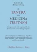 Il tantra della medicina tibetana. L'insegnamento orale segreto delle otto branche della scienza della guarigione