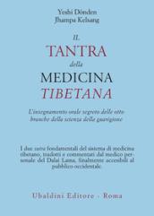 Il tantra della medicina tibetana. L'insegnamento orale segreto delle otto branche della scienza della guarigione