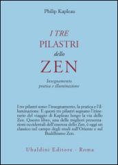 I tre pilastri dello zen. Insegnamento, pratica e illuminazione