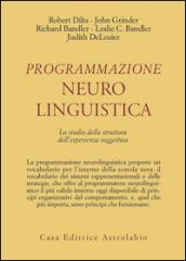 Programmazione neurolinguistica. Lo studio della struttura dell'esperienza soggettiva