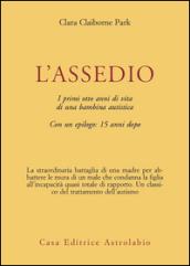 L'assedio. I primi cinque anni di vita di una bambina autistica con un epilogo: quindici anni dopo