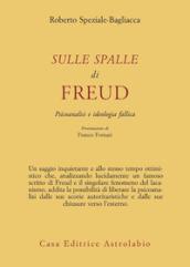 Sulle spalle di Freud. Psicoanalisi e ideologia fallica