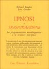 Ipnosi e trasformazione. La programmazione neurolinguistica e la struttura dell'ipnosi