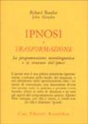 Ipnosi e trasformazione. La programmazione neurolinguistica e la struttura dell'ipnosi