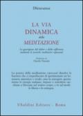 La via dinamica della meditazione. La guarigione dal dolore e dalla sofferenza con le tecniche meditative vipassana