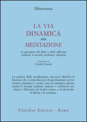 La via dinamica della meditazione. La guarigione dal dolore e dalla sofferenza con le tecniche meditative vipassana