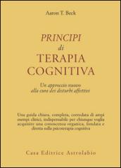 Principi di terapia cognitiva. Un approccio nuovo alla cura dei disturbi affettivi